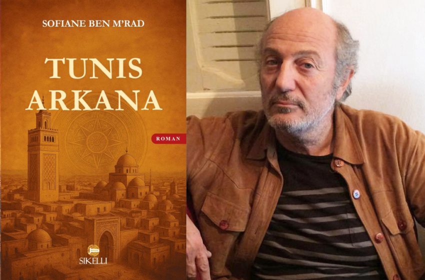 « Tunis Arkana » de Sofiane Ben M’rad – Quand Tunis cache les secrets du monde