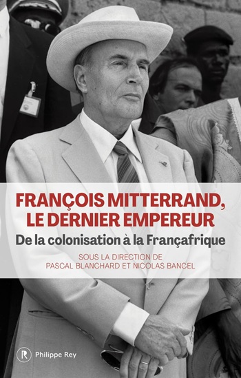 Couverture du livre François Mitterrand, le dernier empereur. De la colonisation à la Françafrique, de Pascal Blanchard et Nicolas Bancel