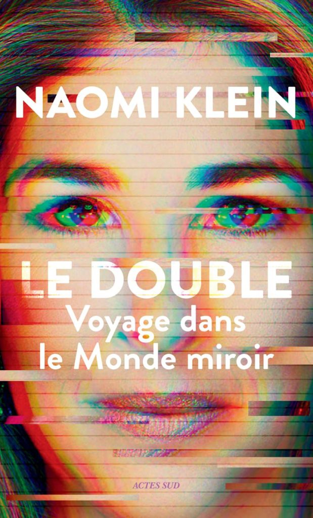 LE DOUBLE. VOYAGE DANS LE MONDE MIROIR Naomi Klein, éd. Actes Sud, 2024, 496 p.24,80 €