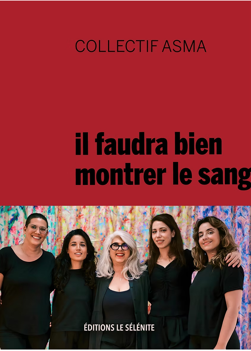 Collectif Asma : le livre IL FAUDRA BIEN MONTRER LE SANGdu collectif Asma, éd. Le Sélénite (2025),
60 p., 10 €.
Le livre est disponible en librairie au Maroc et sur leselenite.com pour un envoi en France et dans le monde entier.