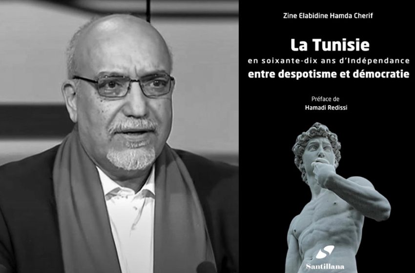 Notes de lecture. « La Tunisie en soixante-dix ans d’indépendance entre despotisme et démocratie » de Zine Elabidine Hamda Cherif