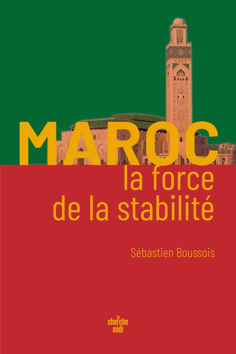 Couverture du livre "Le Maroc, la force de la stabilité" de Sébastien Boussois qui raconte la puissance africaine du royaume