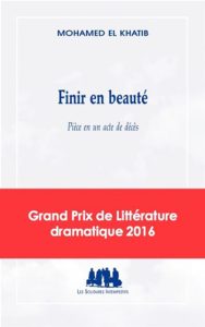 Couverture du livre Finir en beauté de Mohamed El Khatib, publié aux Solitaires Intempestifs en 2015.