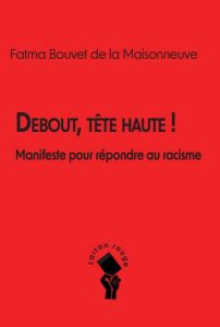 Couverture du livre « Debout, tête haute ! Manifeste pour répondre au racisme » de Fatma Bouvet de la Maisonneuve.